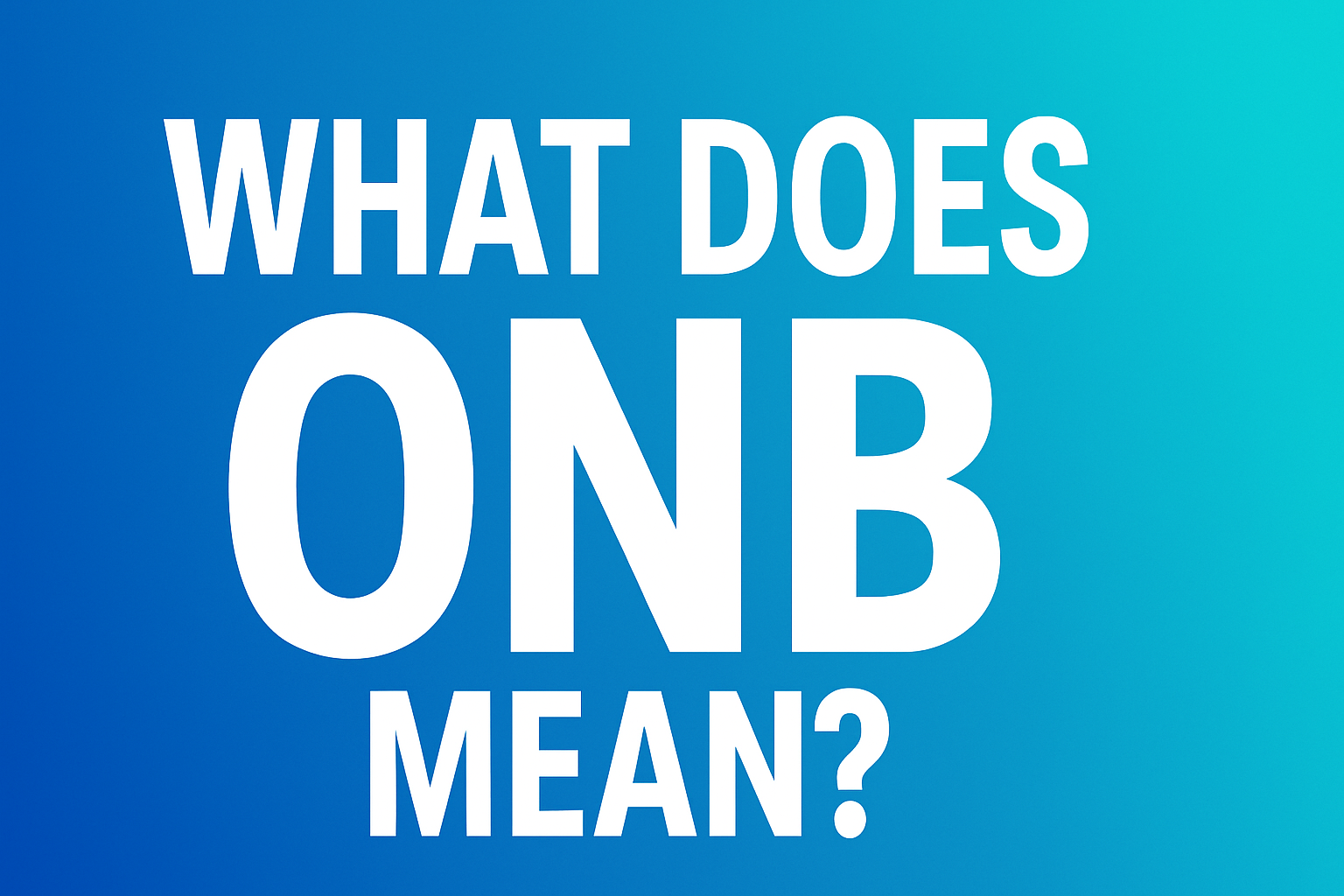 What Does ONB Mean? A Complete Guide for 2025